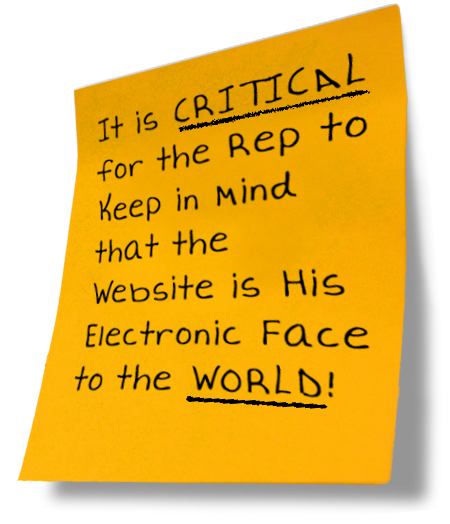 It is Critical for the Rep to Keep in Mind that the Website is His Electronic Face to the World!